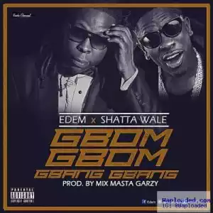 Edem - Gbom Gbom Gbang Gbang ft. Shatta Wale (Prod. by Masta Garzy)